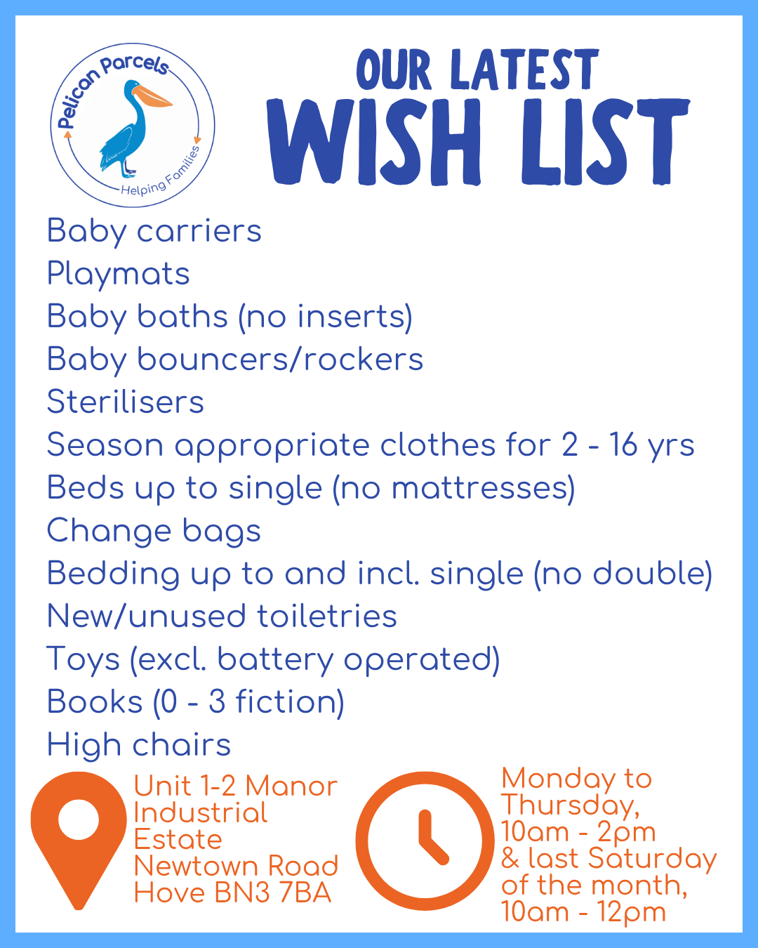 graphic which says the following:
Pelican Parcels Our Latest Wish List
Baby carriers
Playmats
Baby baths (no inserts)
Baby bouncers/rockers
Sterilisers
Season appropriate clothes for 2 - 16 yrs
Beds up to single size (no mattresses)
Change bags
Bedding up to and incl. single (no double)
New/unused toiletries
Toys (excl. battery operated)
Books (0 - 3 fiction)
High chairs